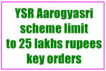 YSR Aarogyasri scheme limit to 25 lakhs rupees key orders